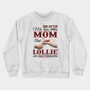 Vintage God Gifted Me Two Titles Mom And Lollie Wildflower Hands Flower Happy Mothers Day Crewneck Sweatshirt